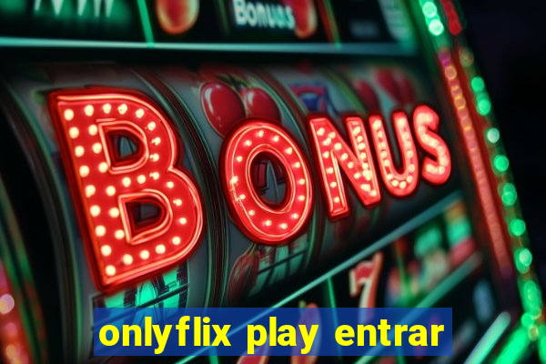 onlyflix play entrar